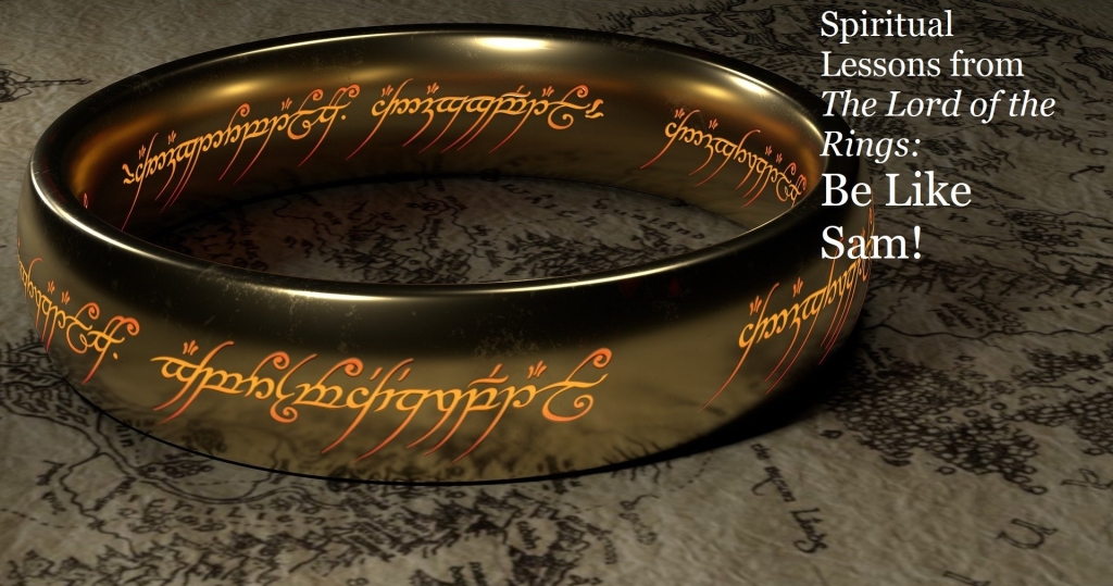Spiritual Lessons from The Lord of the Rings: Be Like Sam!